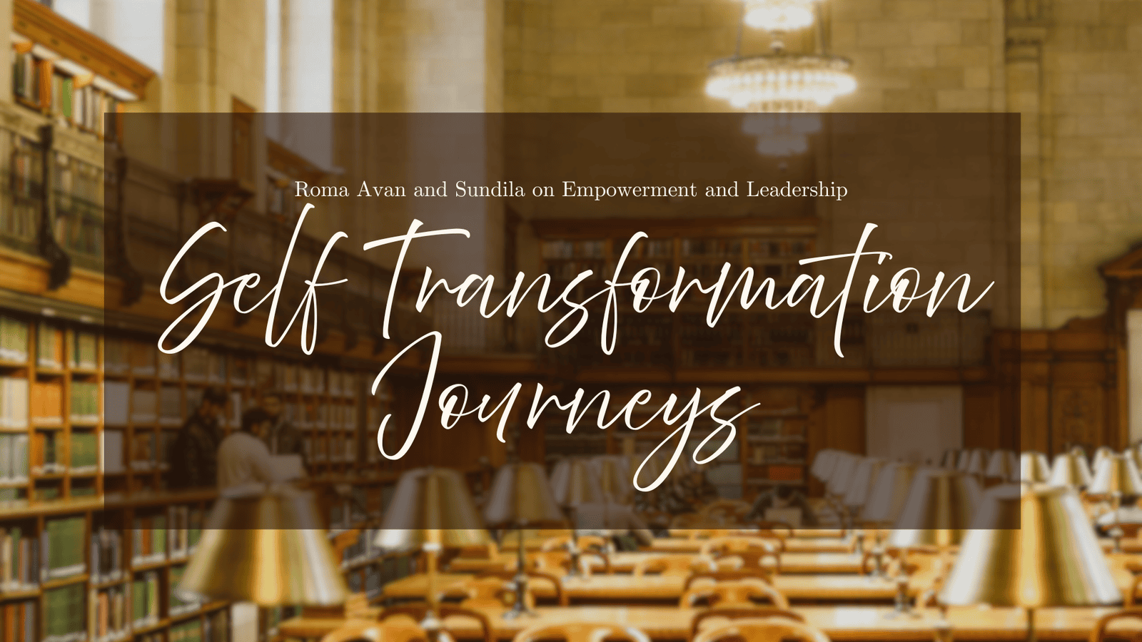 Self-Transformation Journeys: Roma Avan and Sundila on Empowerment and Leadership Self-Transformation Journeys: Roma Avan and Sundila on Empowerment and Leadership