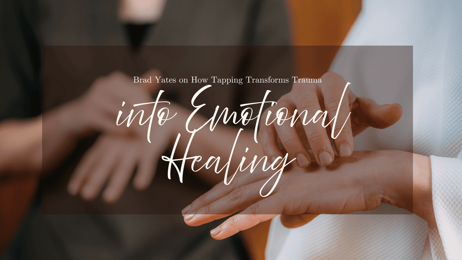 Brad Yates on Releasing Resistance and Finding Peace Through Emotional Healing