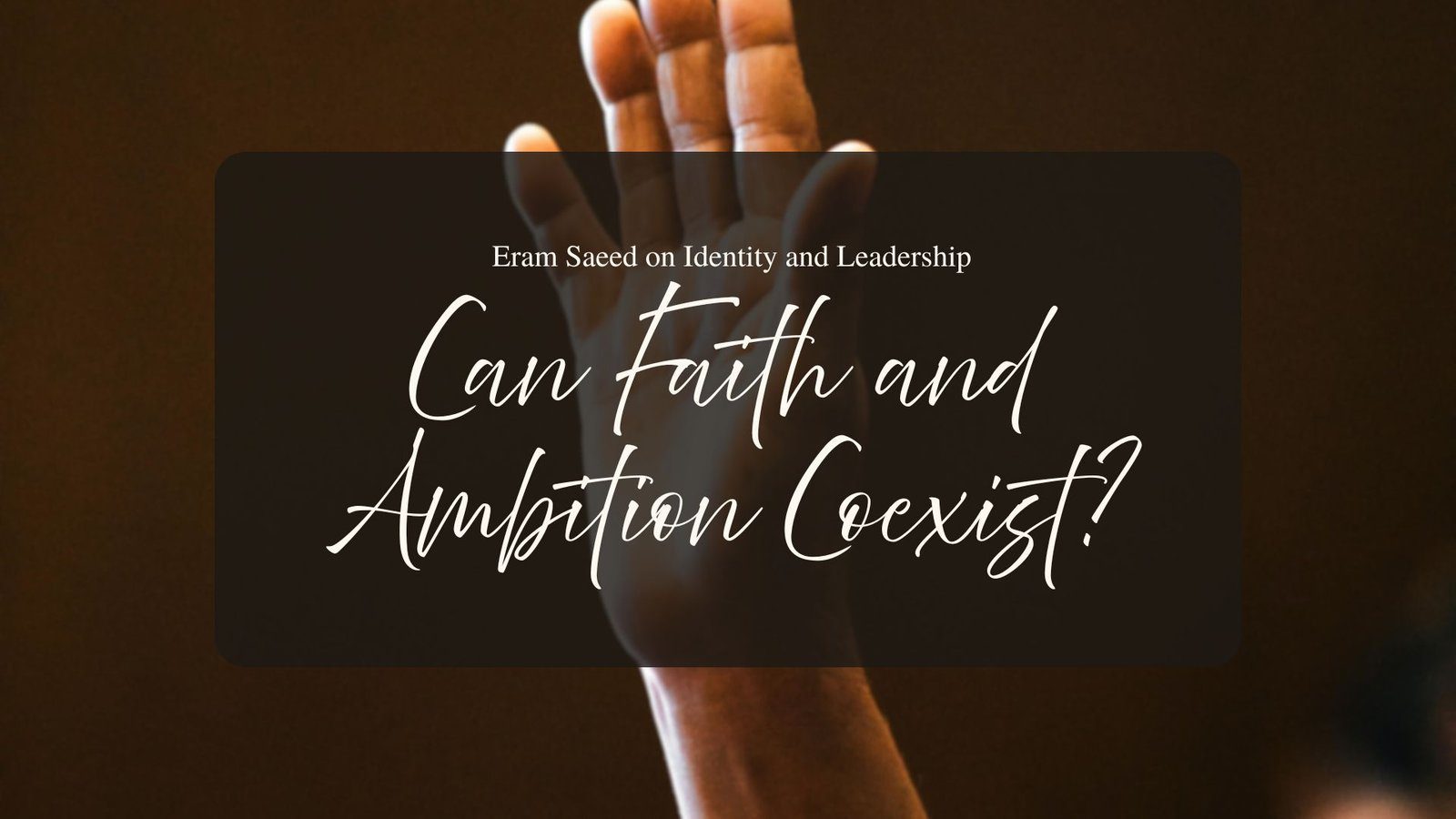 Can Faith and Ambition Coexist? Eram Saeed on Identity and Leadership Can Faith and Ambition Coexist? Eram Saeed on Identity and Leadership