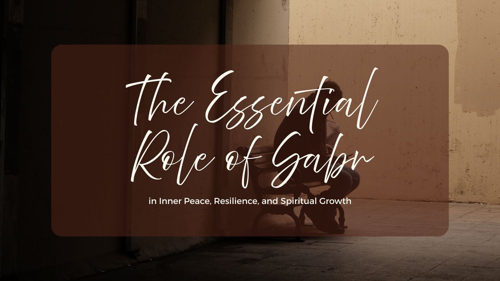 The Essential Role of Sabr in Inner Peace, Resilience, and Spiritual Growth